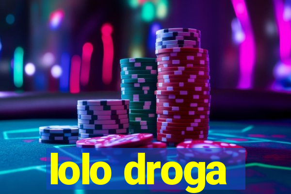 lolo droga